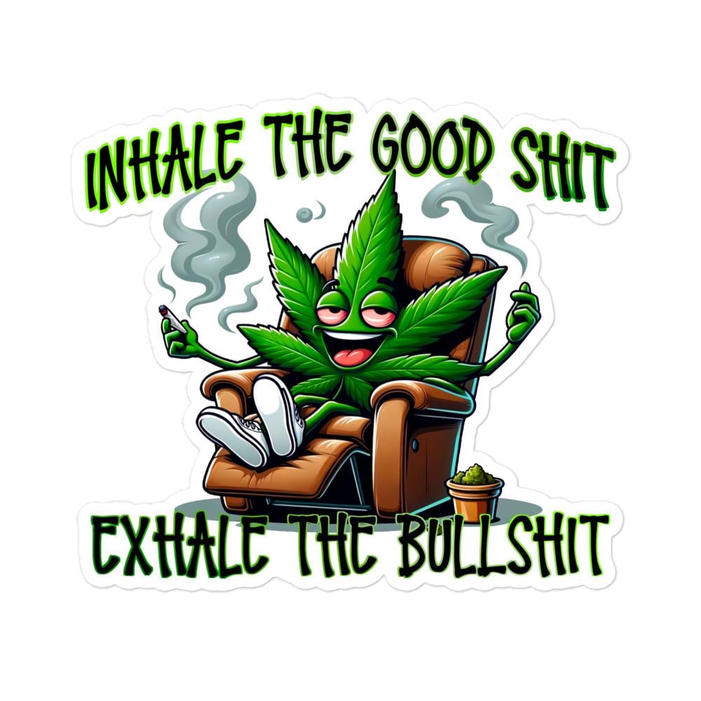 Inhale the Good, Exhale the Bull - Marijuana Sticker