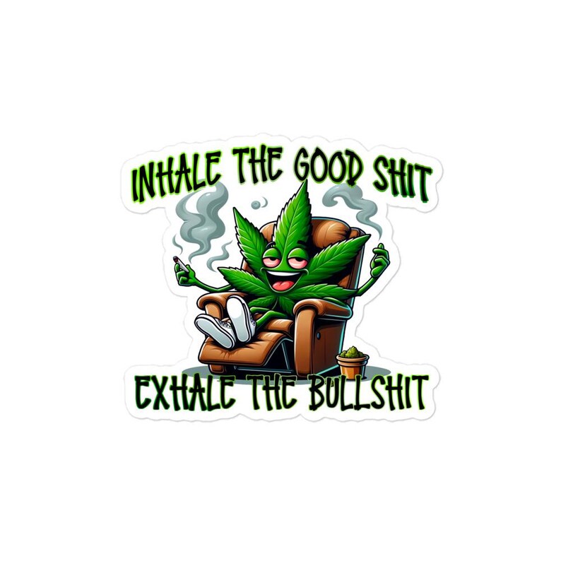 Inhale the Good, Exhale the Bull - Marijuana Sticker