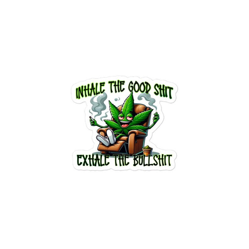 Inhale the Good, Exhale the Bull - Marijuana Sticker