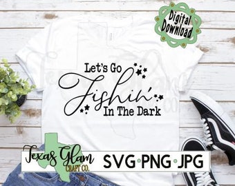 Fishing Svg,Fishing SVG File,Fishing T-shirt SVG,Fishing cut file,Fishing Cricut file,Fishing in the Dark SVG,Country Svg,Fish Svg file