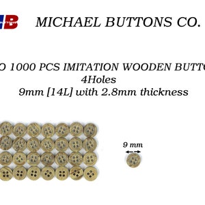 May include: A close-up of 40 brown wooden buttons with four holes each. The buttons are 9 mm in diameter and 2.8 mm thick. The text on the image reads "10 to 1000 PCS IMITATION WOODEN BUTTONS 4Holes 9mm [14L] with 2.8mm thickness".