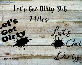 Lets Get Dirty Svg - Etsy