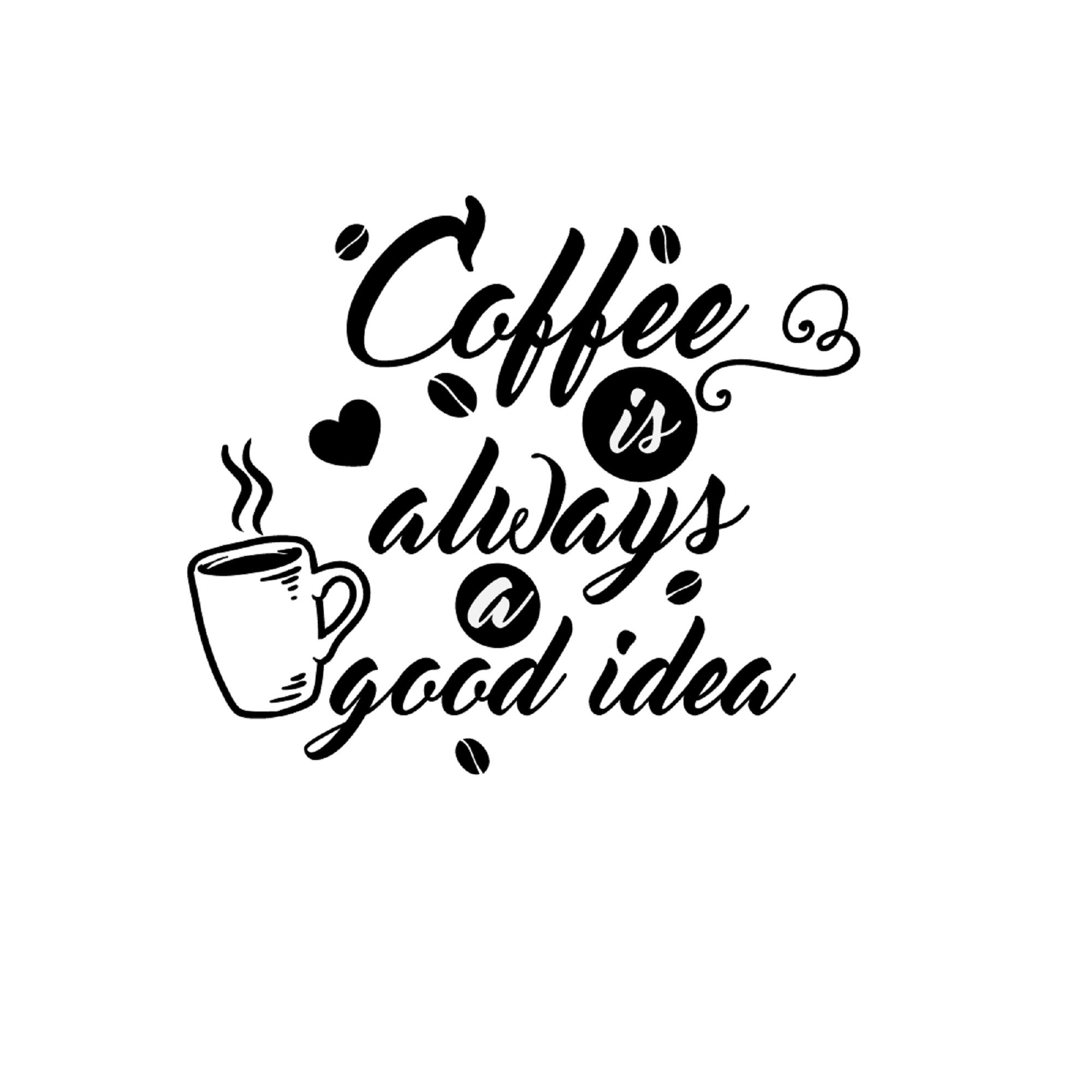 Download Coffee Is Always A Good Idea Svg Digital Download Etsy