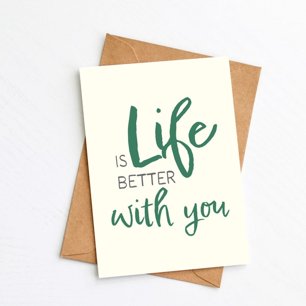 Liebevolle Karte zum Geburtstag für ihn oder sie  - "Life is better with you" - Liebeserklärung auf Din A6" - Karte für beste Freundin
