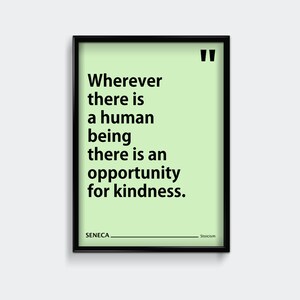 May include: A black framed poster with a light green background and white text. The quote reads "Wherever there is a human being there is an opportunity for kindness." The poster also includes the name "SENECA" and the word "Stoicism".