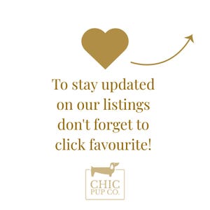 May include: A white background with a gold heart and curved arrow. Text reads "To stay updated on our listings don't forget to click favourite!" A logo of a dachshund dog is below the text, with the words "CHIC PUP CO."