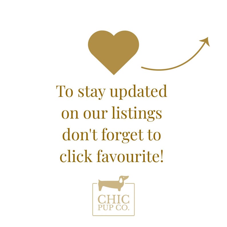 May include: A white background with a gold heart and curved arrow. Text reads "To stay updated on our listings don't forget to click favourite!" A logo of a dachshund dog is below the text, with the words "CHIC PUP CO."
