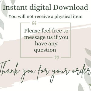 May include: A digital download graphic with a white background and green foliage. The text reads "Instant digital Download. You will not receive a physical item. Please feel free to message us if you have any question. Thank you for your order."