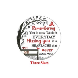 May include: A round embroidery design featuring a tree with a bench underneath. The design includes the text "Remembering You is easy We do it EVERYDAY Missing you is a HEARTACHE that never GOES AWAY" with a red cardinal bird on the tree and another on the bench. The bench has the words "MOM" and "DAD" on it. The design is in black, gray, and red.