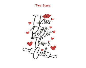 I Kiss Better Than I Cook Embroidery Design | Funny Kitchen Saying (Digital File)