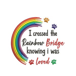 May include: A rainbow arch with paw prints and the text "I crossed the Rainbow Bridge knowing I was loved".