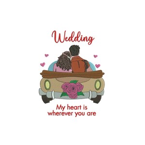 May include: A wedding themed embroidery design featuring a couple in a vintage car with the text "Wedding" and "My heart is wherever you are".