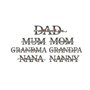 Dad ,Mom, Mum,Grandpa, Grandma, Nanna , Nanny we love you Machine embroidery design / Family We love you / We love you