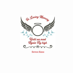 May include: In Loving Memory embroidery design with a halo, wings, and doves. The text reads "Until we meet again Fly high" and "Seven Sizes".