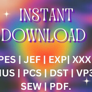 May include: A colorful graphic with the text "INSTANT DOWNLOAD" in white letters. Below the text are the file types available for download: PES, JEF, EXP, XXX, HUS, PCS, DST, VP3, SEW, and PDF.