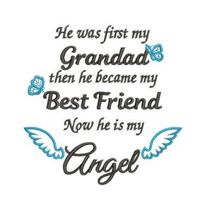 May include: White background with embroidered text: "He was first my Grandad then he became my Best Friend Now he is my Angel." Features butterflies and angel wings in shades of blue.
