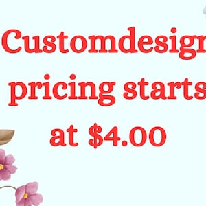 Könnte beinhalten: Roter Text auf hellblauem Hintergrund mit floralen Akzenten. Der Text lautet "Customdesign pricing starts at $4.00".
