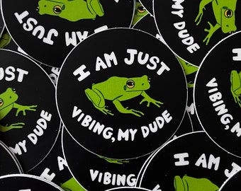 I Am Just Vibing, My Dude - Frog Die Cut Sticker