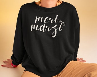 Meri Marzi Desi Sweatshirt | Indian Clothes | Graphic Tee Sayings | Funny Indian Gift | Punjabi Hoodie | Girl Boss Shirt | Pakistani Clothes