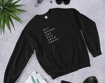 But Where Are You From From Sweatshirt | Pakistani Indian Desi Gift | Holiday Gift | Indian Clothes | Funny Indian Gift