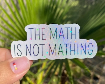 The math is not mathing sticker, star glitter, math gifts, math teacher sticker, math teacher gift, meme stickers, sarcastic stickers