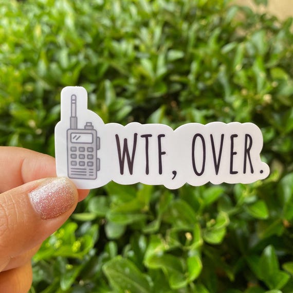 WTF, Over vinyl sticker, sarcastic stickers, meme sticker, sarcasm sticker,  macbook decal, adult humor sticker, macbook sticker