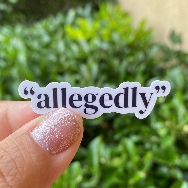 May include: White sticker with the text "allegedly" in black lettering.