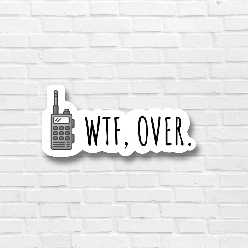Puede incluir: Una pegatina blanca con una ilustraci&oacute;n en blanco y negro de un walkie-talkie y el texto "WTF, OVER."