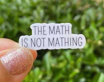 The math is not mathing sticker, math gifts, women in stem, math teacher sticker, math teacher gift, meme stickers, sarcastic stickers