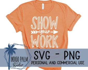 May include: Orange t-shirt with the text "Show your work" in white. The text is in a stylized font with an arrow pointing to the right. The t-shirt is for personal and commercial use.
