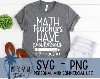 May include: Gray t-shirt with white text that reads "MATH teachers HAVE problems +?-<X÷=>". The shirt is on a white surface with a pair of sandals, a small green bush, and a pair of jeans. The text "SVG - PNG PERSONAL AND COMMERCIAL USE" is at the bottom of the image.