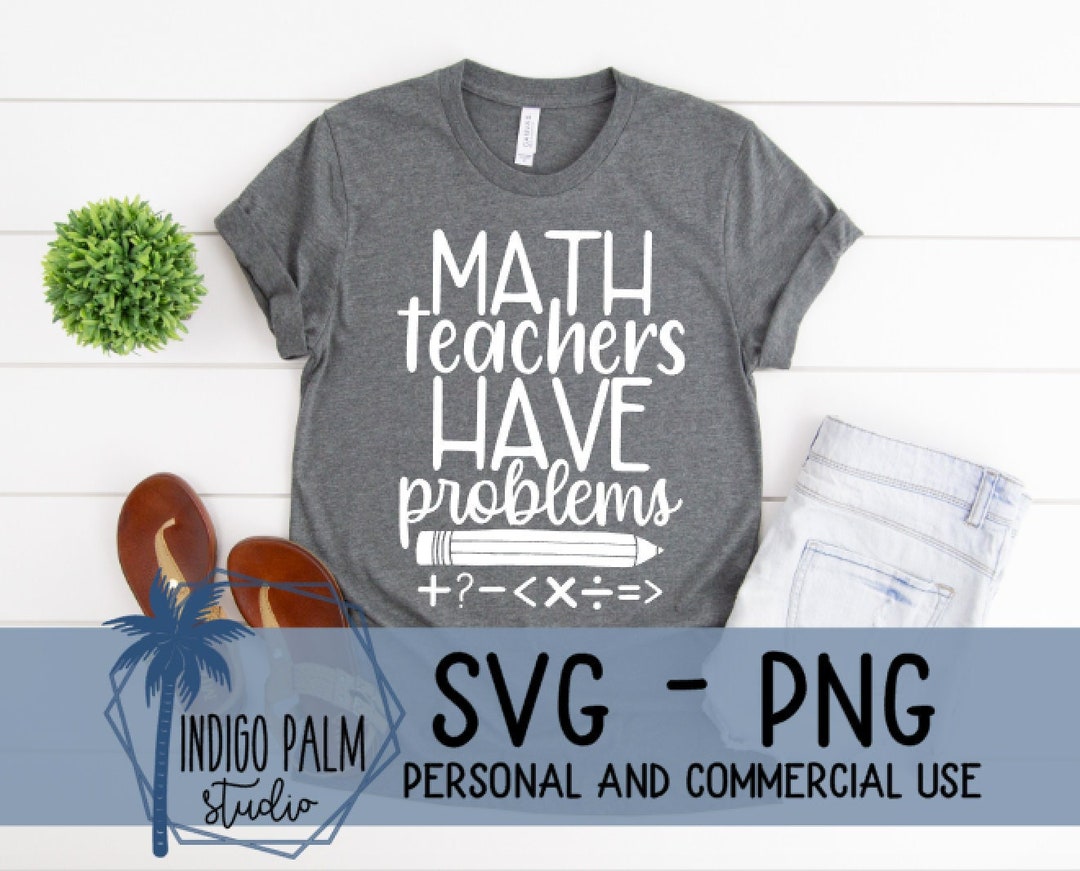 Math Teachers Have Problems Svg - Math Teacher Svg - Matching Math ...