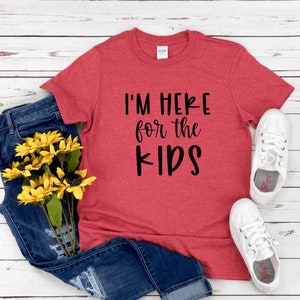 I'm Here For the Kids, Teacher, Daycare Provider Shirt, Babysitter Shirt, Mom Shirt, Teacher Gift, Daycare Gift, Babysitter Gift