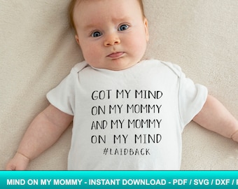 Got my mind on my mommy and my mommy on my mind - laidback - Digital Download - SVG, PNG and DXF files