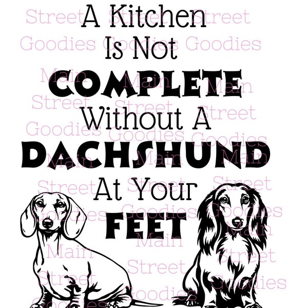 CUSTOMIZABLE/A Kitchen Is Not Complete Without A Dachshund At Your Feet SVG/Dog SVG/Instant Download