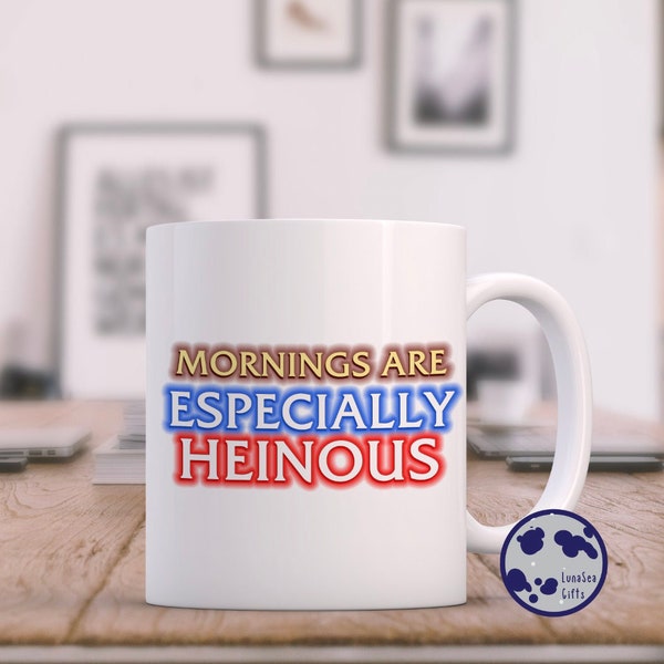 Mornings Are Especially Heinous Coffee Mug