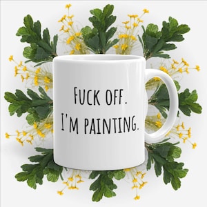 Fuck Off I'm Painting Mug, Illustrator Gift, Artist Mug, Artist Gift, Painter Mug, Painter Gift, Art Teacher, Painter Gift, Mug for Artist image 1