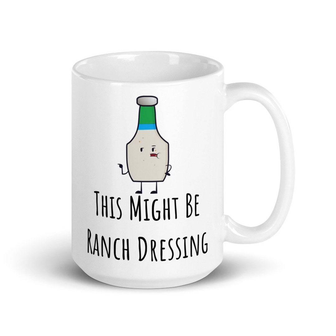 Funny Ranch Dressing Mug, Ranch Dressing Mug, Ranch Dressing, I Love