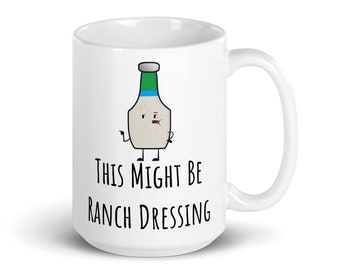 Funny Ranch Dressing Mug, Ranch Dressing Mug, Ranch Dressing, I love Ranch Dressing, Gift for Ranch Lover, Girlfriend Gift, Boyfriend Gift