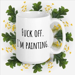 Fuck Off I'm Painting Mug, Illustrator Gift, Artist Mug, Artist Gift, Painter Mug, Painter Gift, Art Teacher, Painter Gift, Mug for Artist image 2