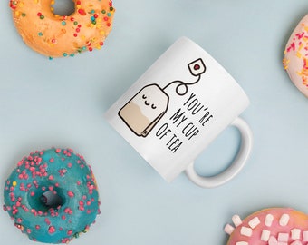 You're My Cup of Tea Mug, Funny Tea Lover Gift