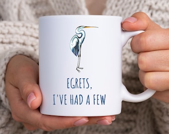 Funny Birdwatching Mug, Bird Watching, Egrets, I&#39;ve Had A Few, Great Egret, Ornithologist, Ornithologist Mug, Ornithologist Gift, Bird Gift