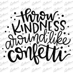 Könnte beinhalten: Schwarz-weißes Typografie-Design mit dem Text "Throw kindness around like confetti."