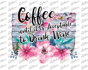 Coffee Until Wine PNG: Funny Wine Sublimation Design (Digital Download)