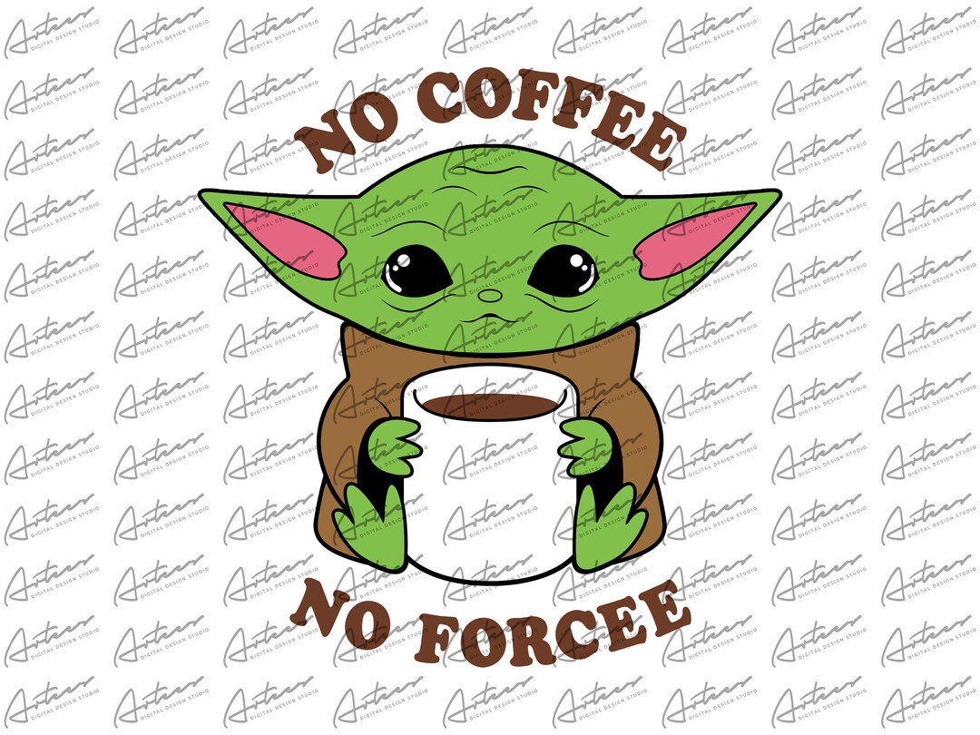 Baby Yoda No Coffee No Forcee Png Download - Etsy