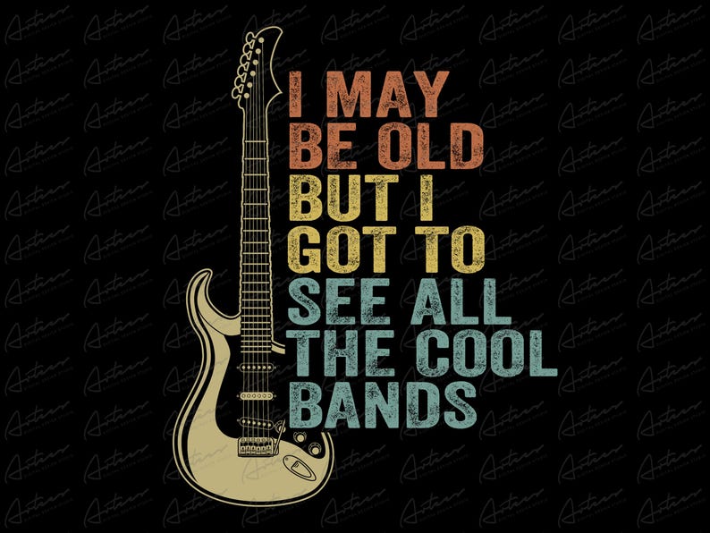 May include: A vintage-style graphic with a faded, colorful electric guitar and the text "I may be old but I got to see all the cool bands".