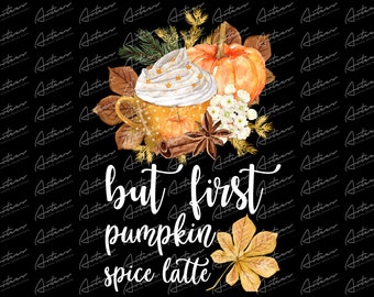 But First Pumpkin Spice Latte Png Design, Pumpkin Spice Sublimation, Watercolor Pumpkin Spice Latte, Pumpkin Spice Graphic, Instant Download