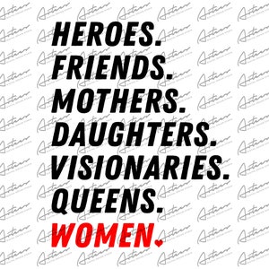 Heroes Friends Mothers Daughters Visionaries Queens Women Png Download