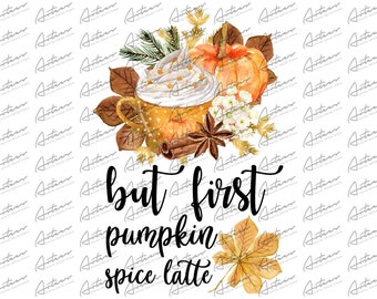 But First Pumpkin Spice Latte Png Design, Pumpkin Spice Sublimation, Watercolor Pumpkin Spice Latte, Pumpkin Spice Graphic, Instant Download