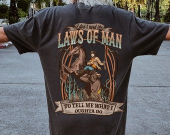 Comfort Colors I Don’t Need the Laws of Man Shirt, Retro Western, Country Music Sweatshirt, Western Unisex T-Shirt, Rodeo Tee, Cowgirl Vibe